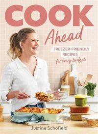 Cook Ahead: 90 freezer-friendly recipes for every family budget