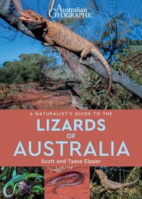 Australian Geographics A Naturalist Guide To The Lizards Of Australia