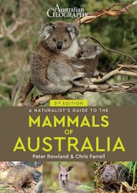 Australian Geographic: A Naturalist's Guide To The Mammals Of Australia