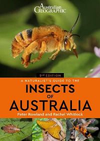 Australian Geographic Naturalist's Guide To The Insects Of Australia 2nd Ed