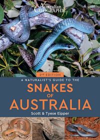 Australian Geographic Naturalist's Guide To The Snakes Of Australia 2nd Ed.