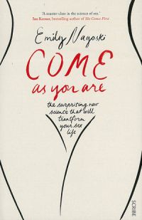 Come As You Are:  The Surprising New Science That Will Transform Your Sex Life