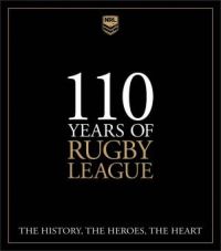 110 Years Of Rugby League: The History, The Heroes, The Heart