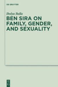 Ben Sira on Family, Gender, and Sexuality