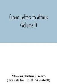 Cicero Letters to Atticus (Volume I)