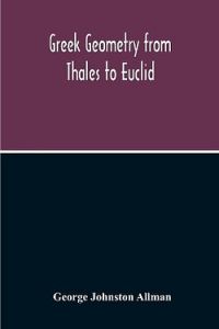 Greek Geometry From Thales To Euclid